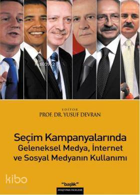 Seçim Kampanyalarında Geleneksel Medya İnternet ve Sosyal Medyanın Kullanımı