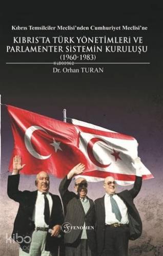 Kıbrıs Temsilciler Meclisi nden Cumhuriyet Meclisi ne Kıbrıs ta Türk Yönetimleri ve Parlamenter Sistemin Kuruluşu 1960 1983