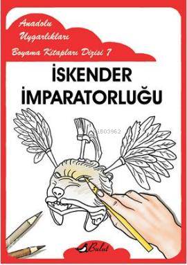 Anadolu UIygarlıkları Boyama Kitapları Dizisi 7 İskender İmparatorluğu