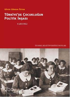 Türkiye de Çocukluğun Politik İnşası