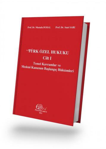 Türk Özel Hukuku Cilt I Temel Kavramlar ve Medeni Kanunun Başlangıç Hükümleri Mustafa Dural