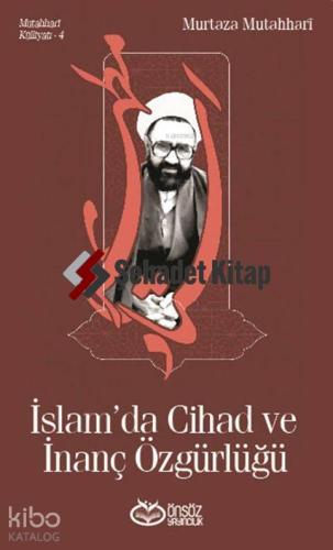 Mutahhari Külliyatı 4 İslam da Cihad ve İnanç Özgürlüğü