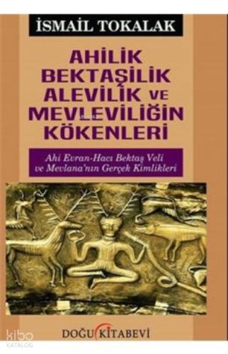 Ahilik Bektaşilik Alevilik ve Mevleviliğin Kökenleri