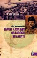 Enver Paşa nın Ortadoğu Seyahati