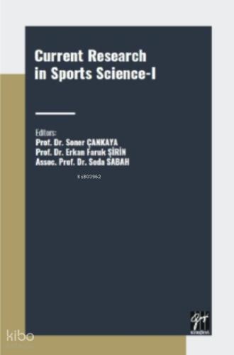 Current Research in Sports Science I Prof Dr Soner ÇANKAYA Prof Dr Erkan Faruk ŞİRİN Assoc Prof Dr Seda SABAH