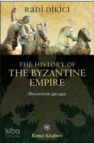 The History of the Byzantine Empire Byzantium 330 1453