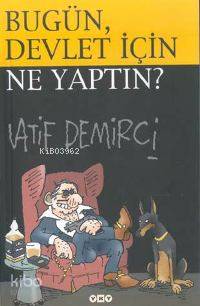 Bugün Devlet İçin Ne Yaptın