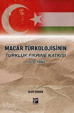 Macar Türkolojisinin Türklük Fikrine Katkısı 1870 1945