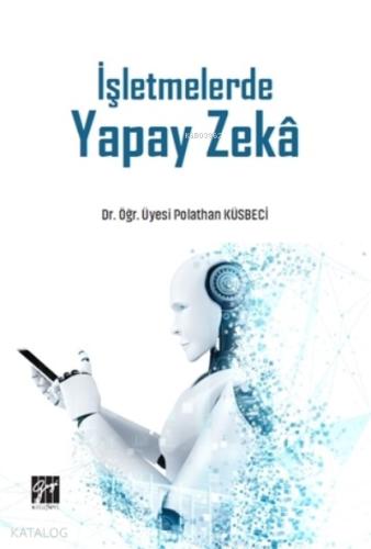 İşletmelerde Yapay Zeka Dr Öğr Üyesi Polathan Küsbeci