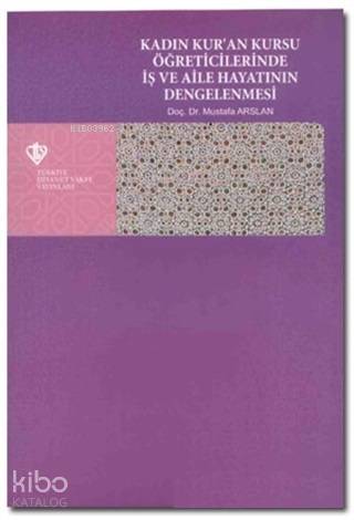 Kadın Kur an Kursu Öğreticilerinde İş ve Aile Haya