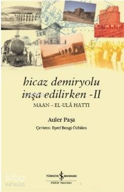 Hicaz Demiryolu İnşa Edilirken 2 IIMaan El Ula Hattı