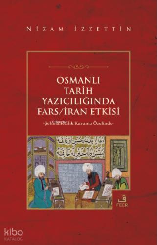 Osmanlı Tarih Yazıcılığında Fars İran Etkisi