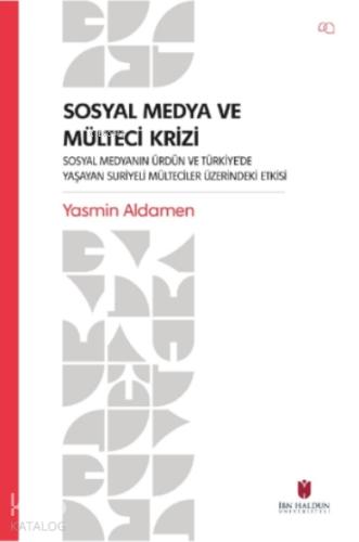 Sosyal Medya ve Mülteci Krizi Sosyal Medyanın Ürdün ve Türkiye de Yaşayan Suriyeli Mülteciler Üzer