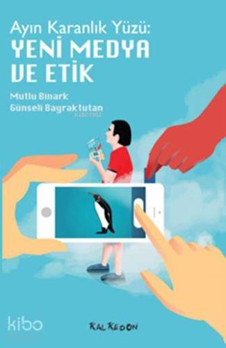 Ayın Karanlık Yüzü Yeni Medya ve Etik