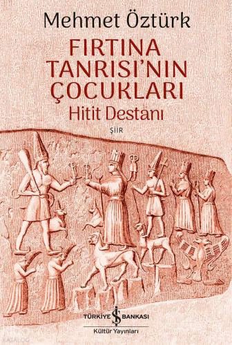Fırtına Tanrısı nın Çocukları Hitit Destanı