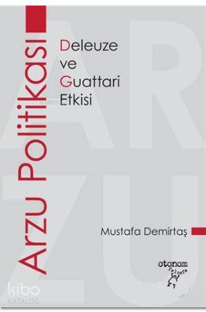 Arzu Politikası Deleuze ve Guattari Etkisi