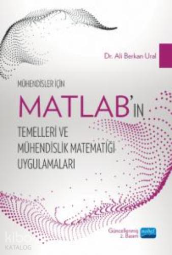 Mühendisler İçin MATLAB ın Temelleri ve Mühendislik Matematiği Uygulamaları