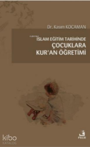 İslam Eğitim Tarihinde Çocuklara Kur an Öğretimi
