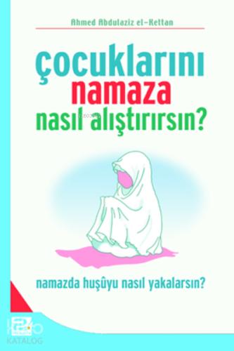 Çocuklarını Namaza Nasıl Alıştırırsın