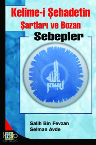 Kelime i Şehadetin Şartları ve Bozan Sebepler