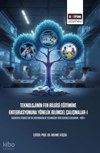 Teknolojinin Fen Bilgisi Eğitimine Entegrasyonuna Yönelik Bilimsel Çalışmalar I