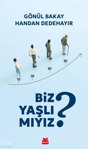 Biz Yaşlı Mıyız