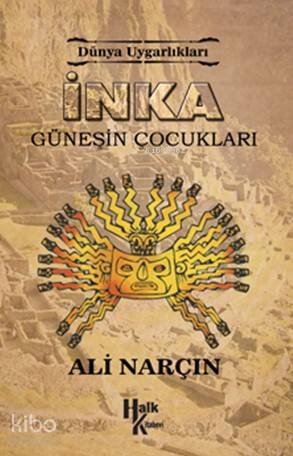 İnka Güneşin Çocukları Dünya Uygarlıkları