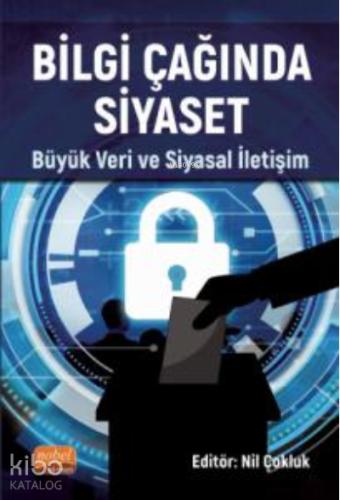 BİLGİ ÇAĞINDA SİYASET Büyük Veri ve Siyasal İletişim