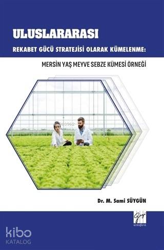 Uluslararası Rekabet Gücü Stratejisi Olarak Kümelenme Mersin Yaş Meyve Sebze Kümesi Örneği