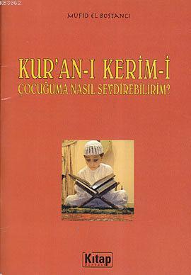 Kur an ı Kerim i Çocuğuma Nasıl Sevdirebilirim