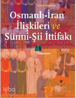 Osmanlı İran İlişkileri ve Sünni Şii İttifakı