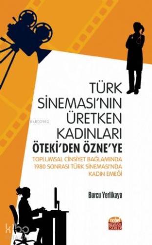 Türk Sineması nın Üretken Kadınları Öteki den Özne ye Toplumsal Cinsiyet Bağlamında 1980 Sonrası Türk Sineması nda Kadın Emeği