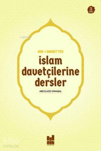 Asr ı Saadet ten İslam Davetçilerine Dersler