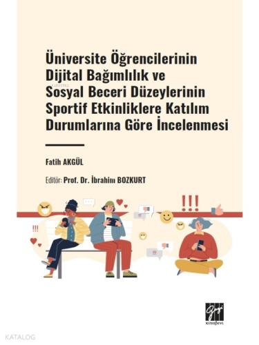 Üniversite Öğrencilerinin Dijital Bağımlılık ve Sosyal Beceri Düzeylerinin Sportif Etkinliklere Katılım Durumlarına Göre İncelenmesi Fatih AKGÜL Prof Dr İbrahim BOZKURT