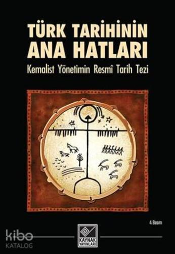 Türk Tarihinin Ana Hatları Kemalist Yönetimin Resmi Tarih Tezi