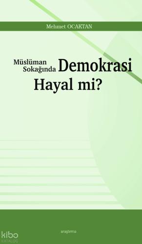 Müslüman Sokağında Demokrasi Hayal mi