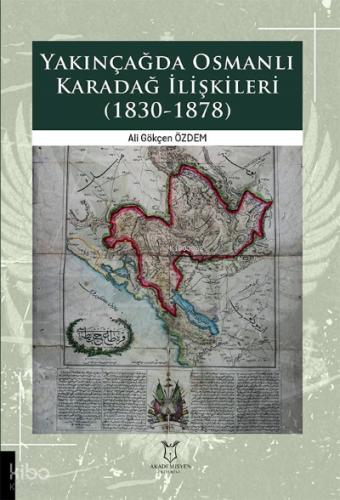Yakınçağda Osmanlı Karadağ İlişkileri 1830 1878