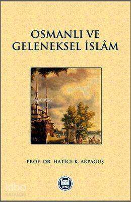 Osmanlı Halkının Geleneksel İslam Anlayışı ve Kaynakları