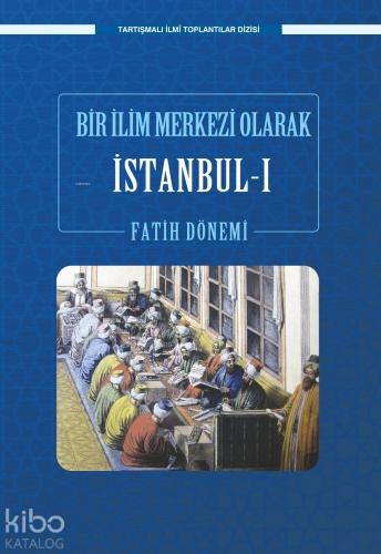 Bir İlim Merkezi Olarak İstanbul I Fatih Dönemi