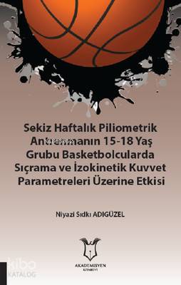Sekiz Haftalık Pilometrik Antrenmanın 15 18 Yaş Grubu Basketbolcularda Sıçrama ve İzokinetik Kuvvet