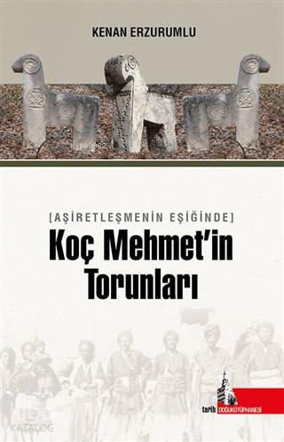 Aşiretleşmenin Eşiğinde Koç Mehmet in Torunları
