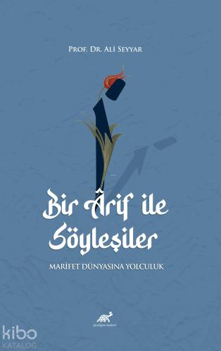 Bir Arif ile Söyleşiler Marifet Dünyasına Yolculuk