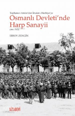 Tophane i Amire den İmalat ı Harbiye ye Osmanlı Devleti nde Harp Sanayii 1861 1923