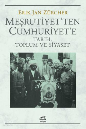 Meşrutiyet ten Cumhuriyet e Tarih Toplum ve Siyaset