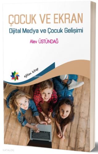 Çocuk ve Ekran Dijital Medya ve Çocuk Gelişimi