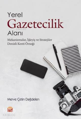 YEREL GAZETECİLİK ALANI MEKANİZMALAR İŞLEYİŞ VE STRATEJİLER Denizli Kenti Örneği