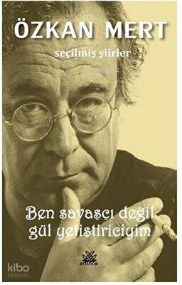 Ben Savaşçı Değil Gül Yetiştiriciyim