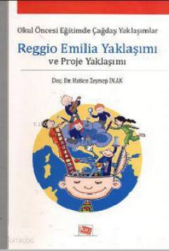 Reggio Emilia Yaklaşımı ve Proje Yaklaşımı Okul Öncesi Eğitimde Çağdaş Yaklaşımlar