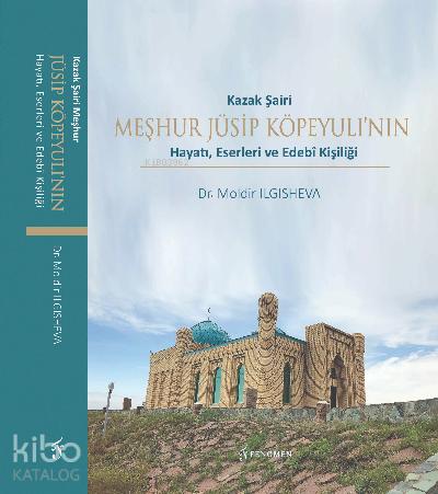 Kazak Şairi Meşhur Jüsip Köpeyulı nın Hayatı Eserleri ve Edebî Kişiliği