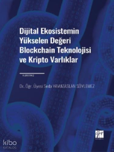 Dijital Ekosistemin Yükselen Değeri Blockchain Teknolojisi ve Kripto Varlıklar Dr Öğr Üyesi Seda YAVUZASLAN SÖYLEMEZ